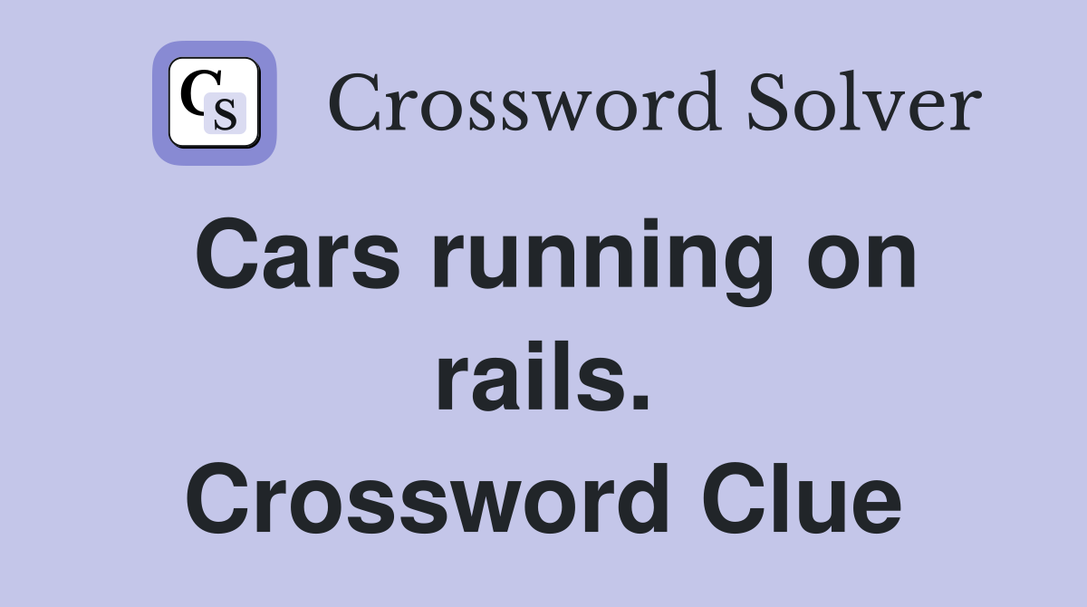 Cars running on rails. Crossword Clue