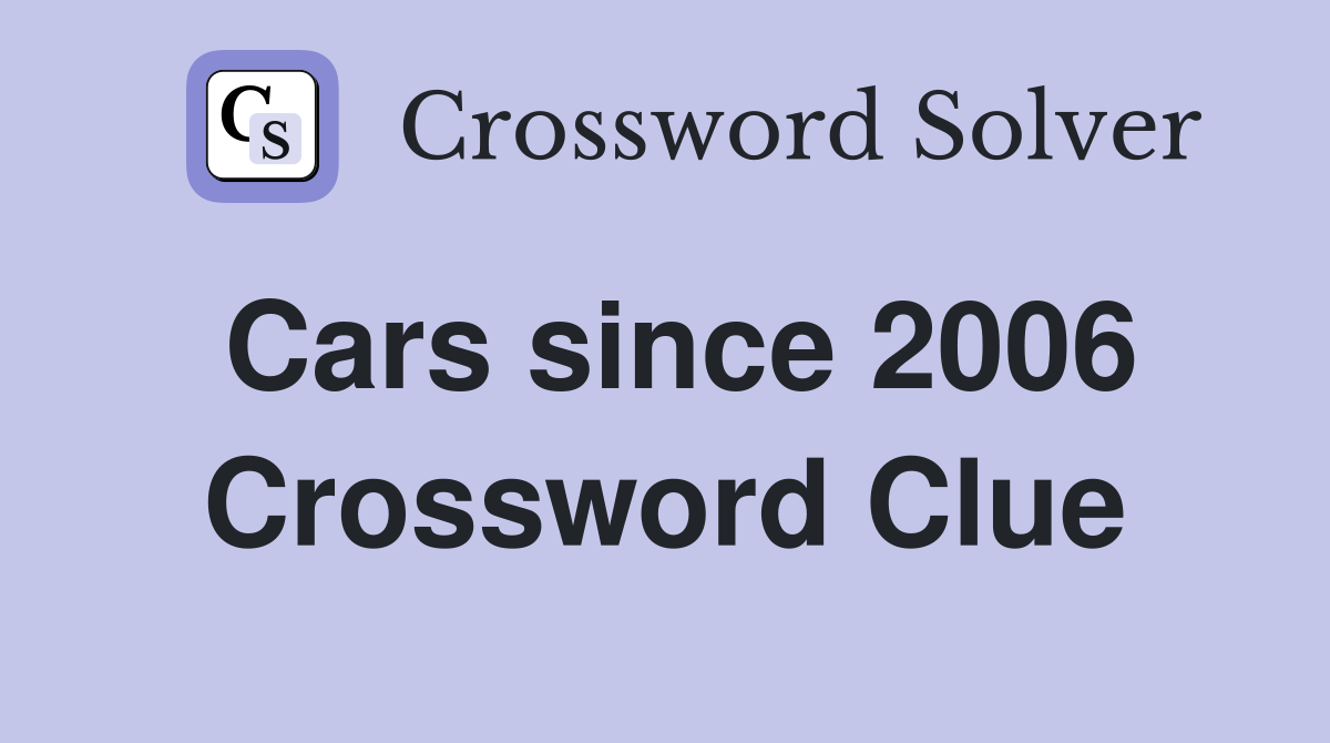 Cars since 2006 Crossword Clue