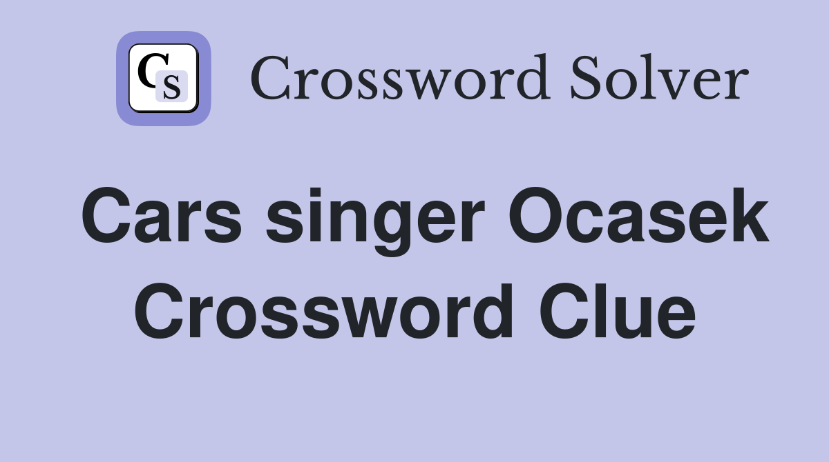 Cars singer Ocasek Crossword Clue