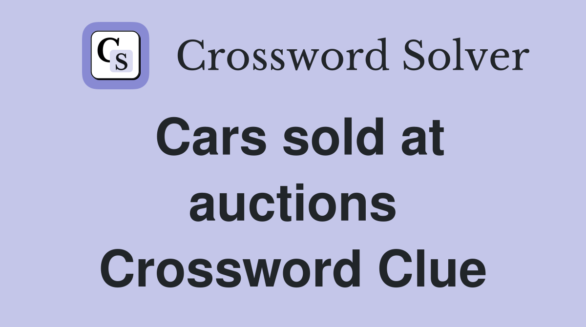 Cars sold at auctions Crossword Clue