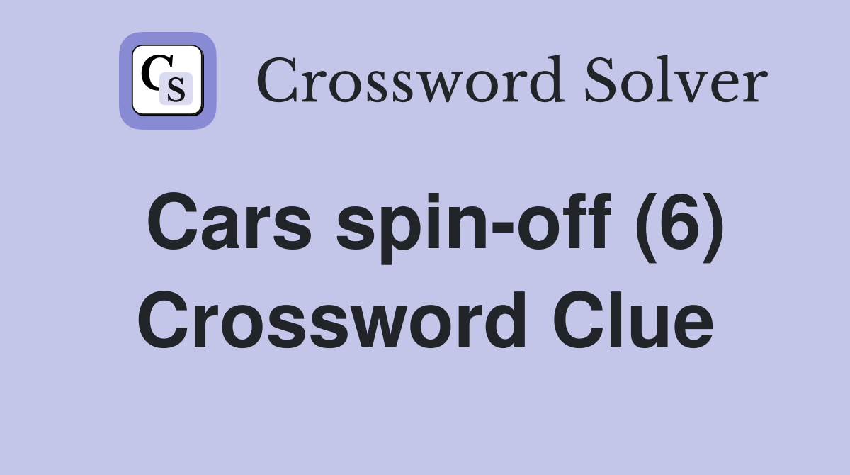 Cars spin-off (6) Crossword Clue
