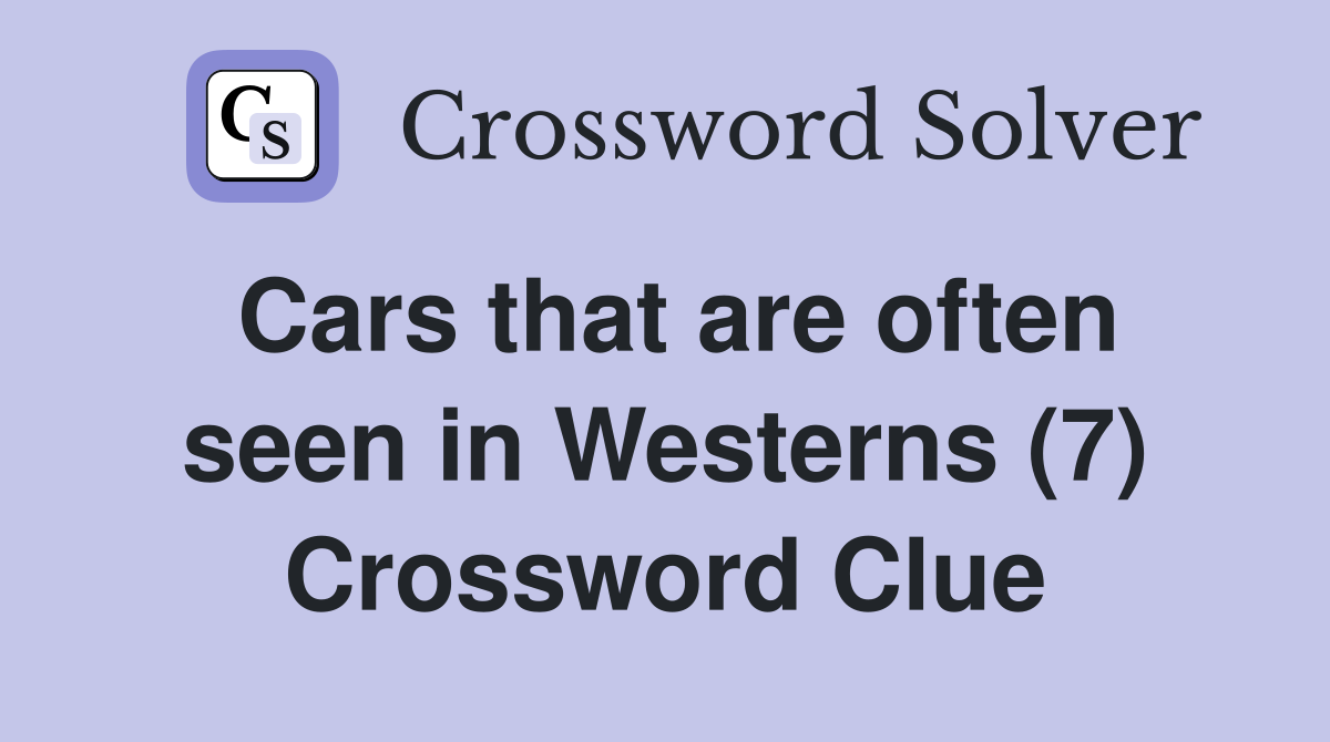Cars that are often seen in Westerns (7) Crossword Clue