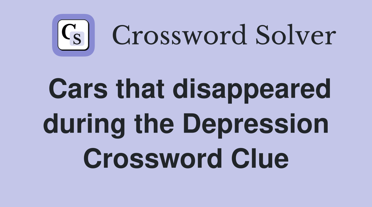 Cars that disappeared during the Depression Crossword Clue