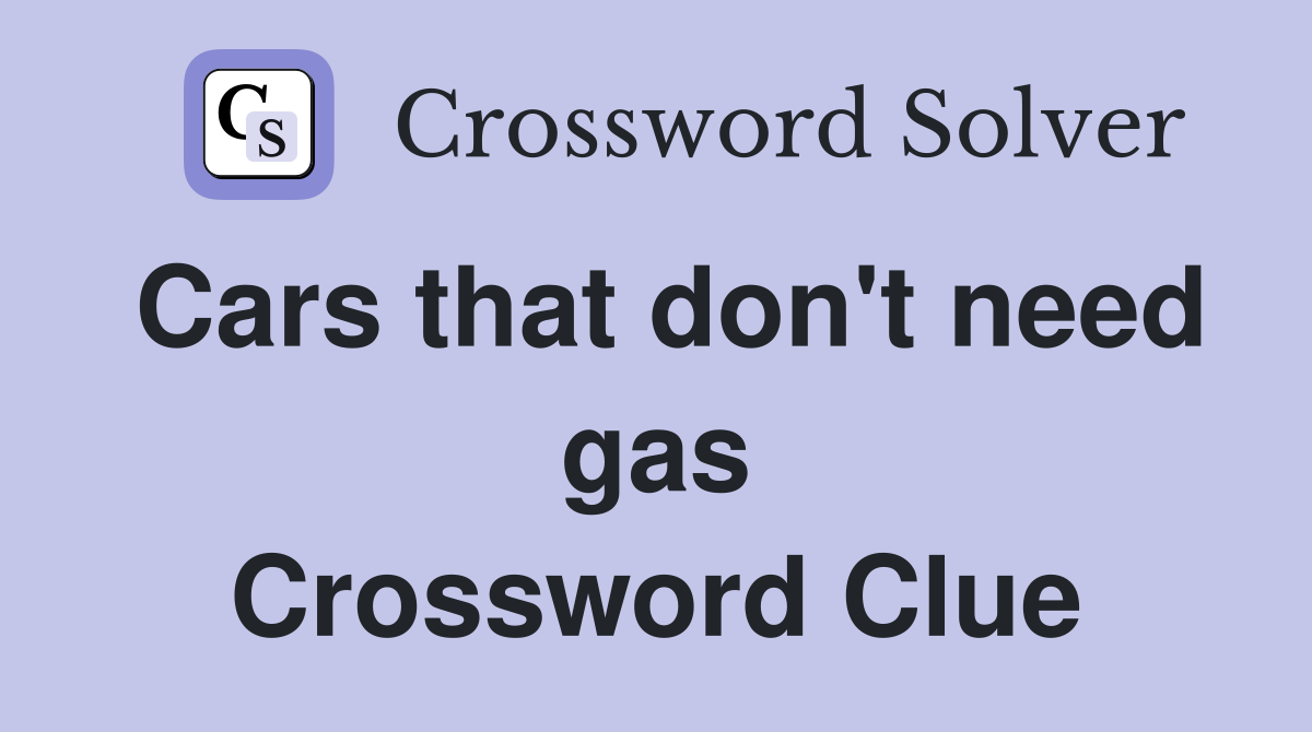Cars that don't need gas Crossword Clue