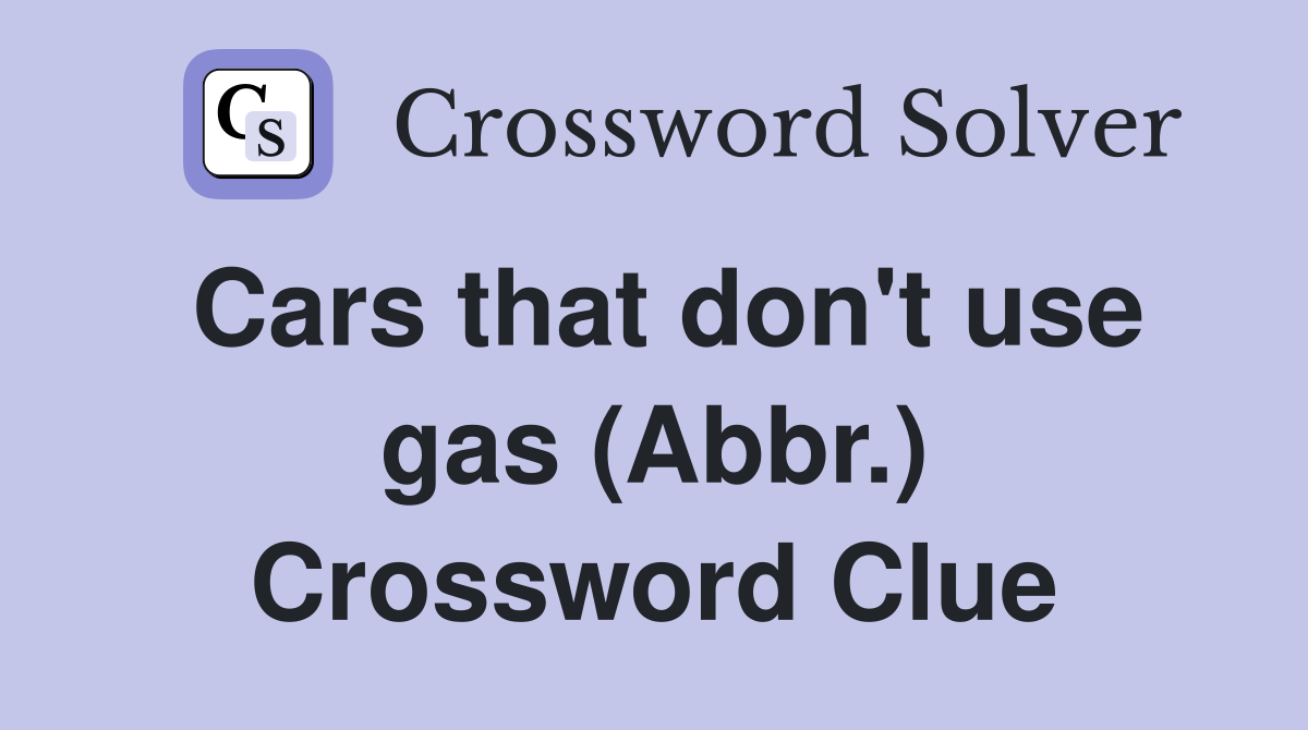 Cars that don't use gas (Abbr.) Crossword Clue