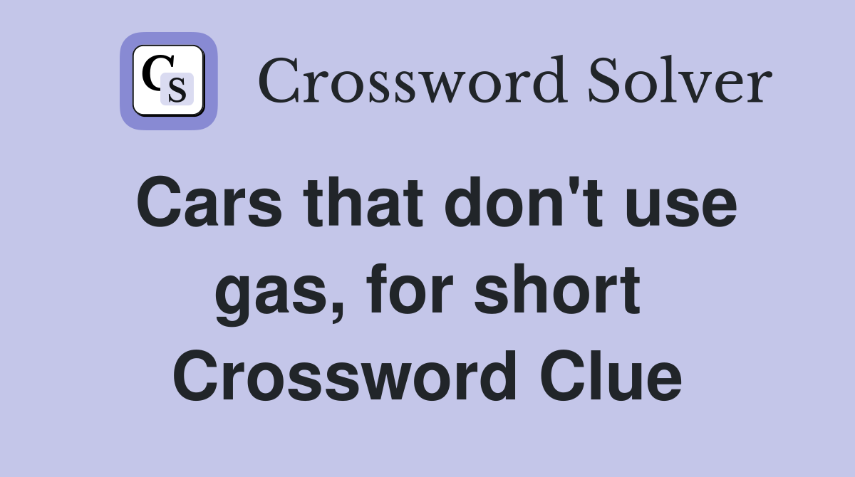 Cars that don't use gas, for short Crossword Clue