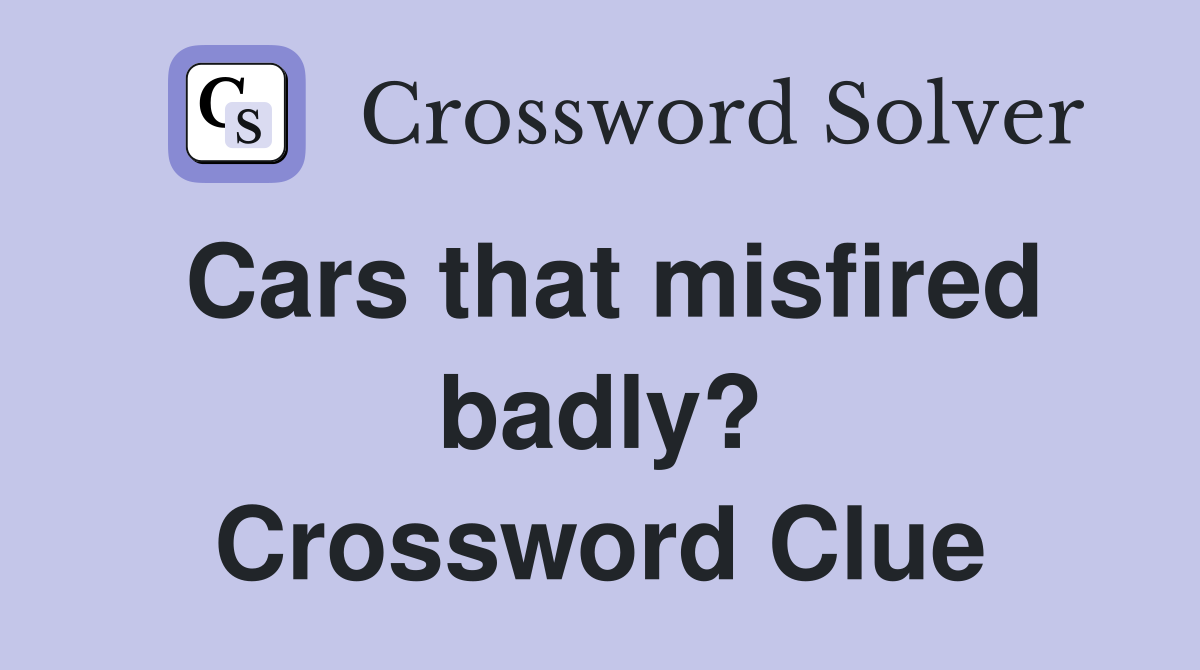 Cars that misfired badly? Crossword Clue