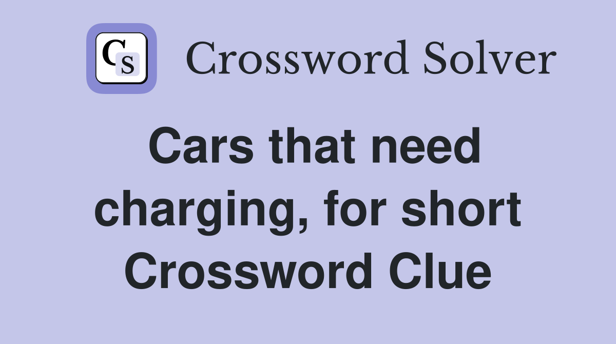 Cars that need charging, for short Crossword Clue