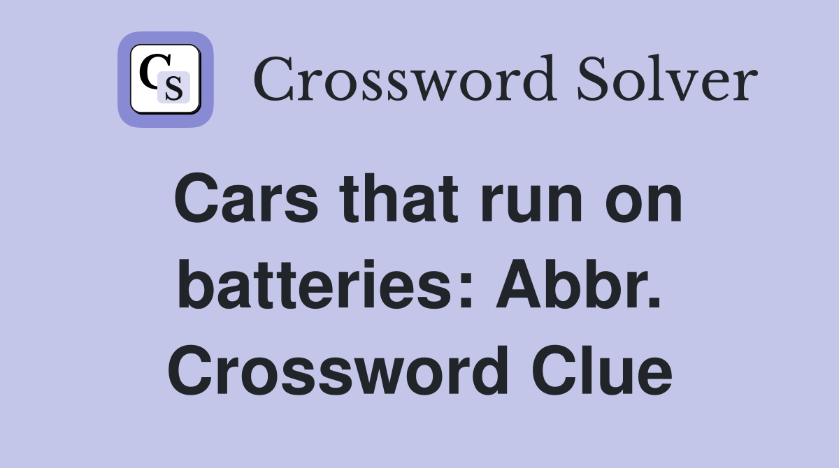 Cars that run on batteries: Abbr. Crossword Clue
