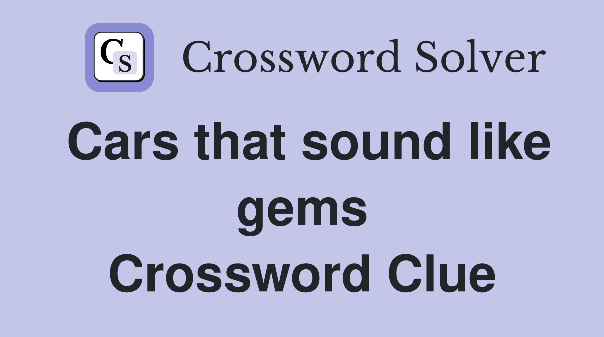 Cars that sound like gems Crossword Clue