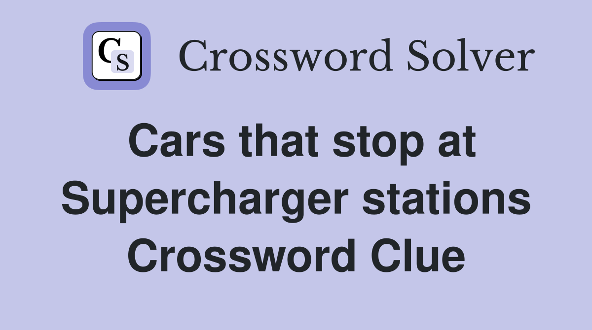 Cars that stop at Supercharger stations Crossword Clue