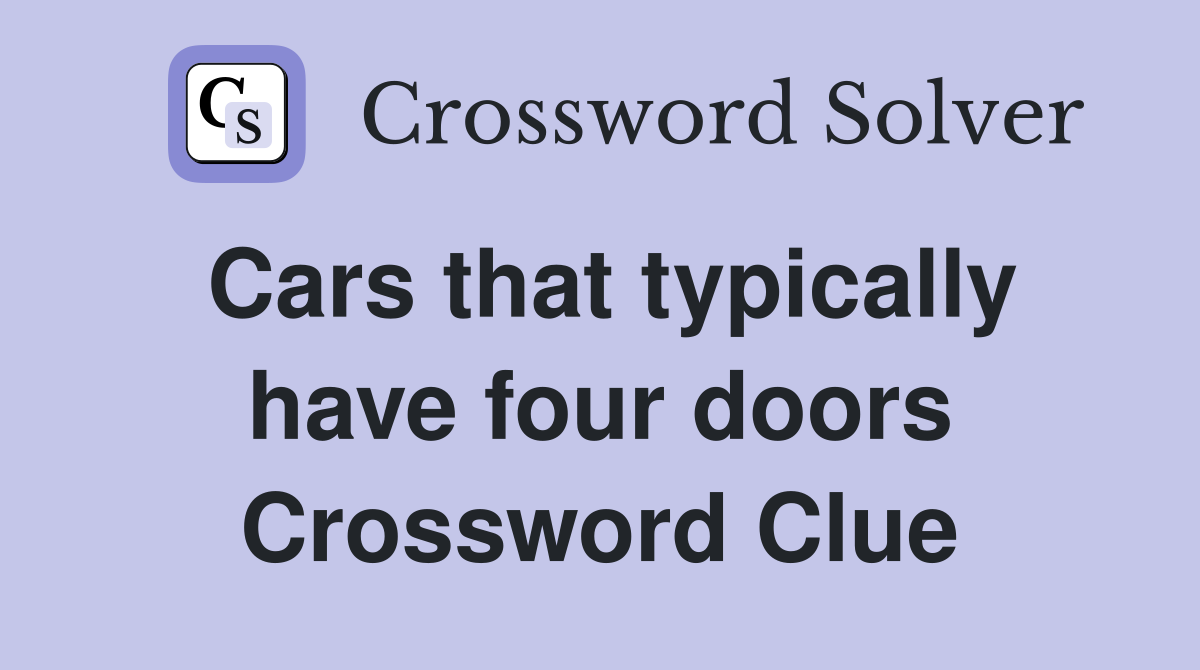Cars that typically have four doors Crossword Clue