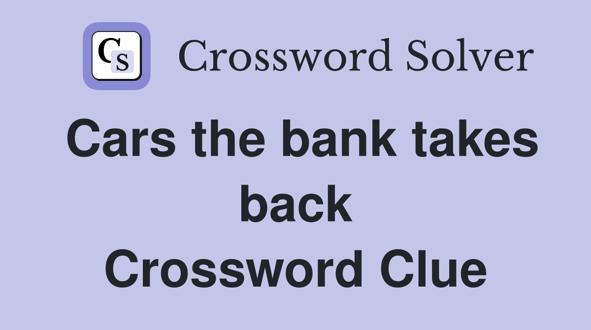 Cars the bank takes back Crossword Clue