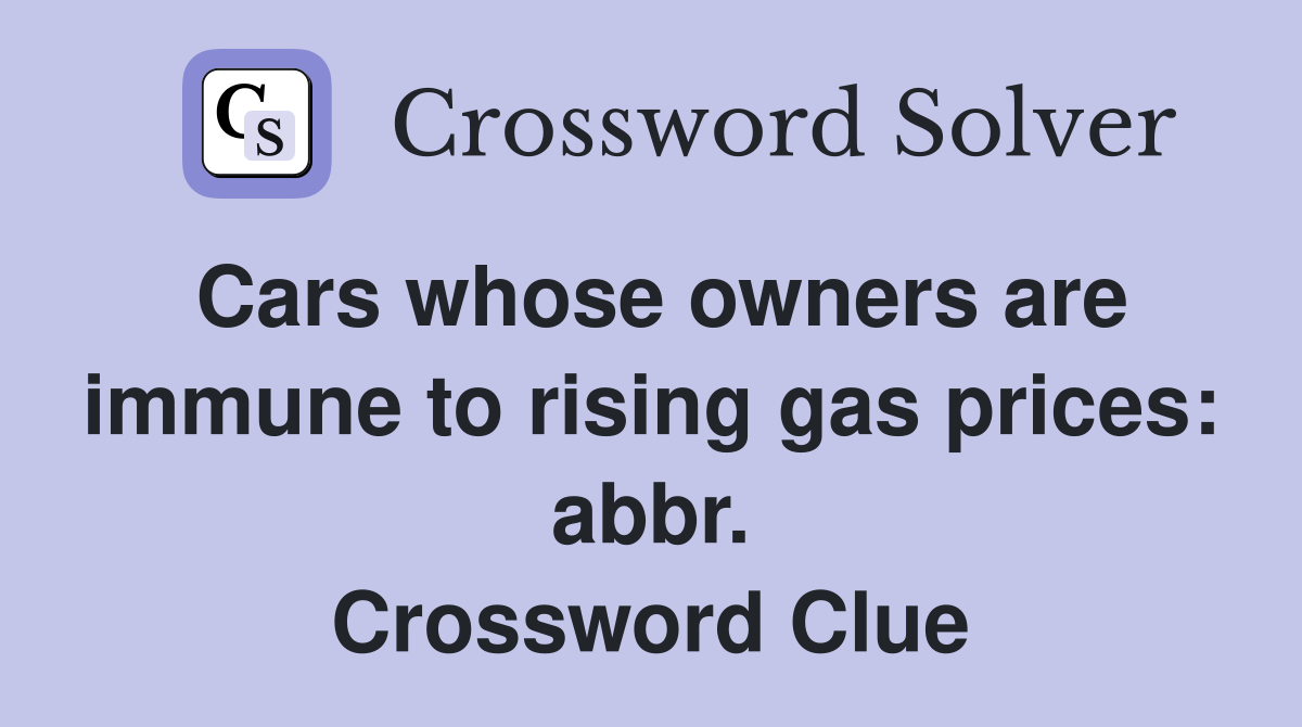 Cars whose owners are immune to rising gas prices: abbr. Crossword Clue