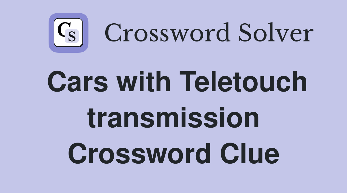 Cars with Teletouch transmission Crossword Clue
