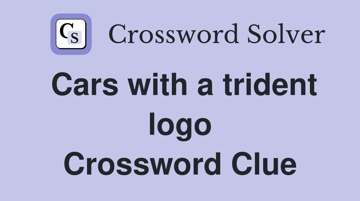 Cars with a trident logo Crossword Clue