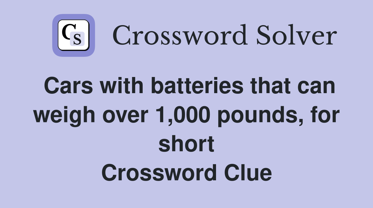 Cars with batteries that can weigh over 1,000 pounds, for short Crossword Clue