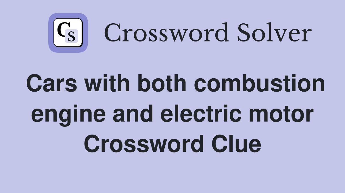 Cars with both combustion engine and electric motor Crossword Clue