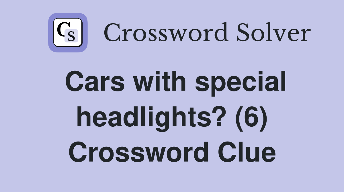 Cars with special headlights? (6) Crossword Clue