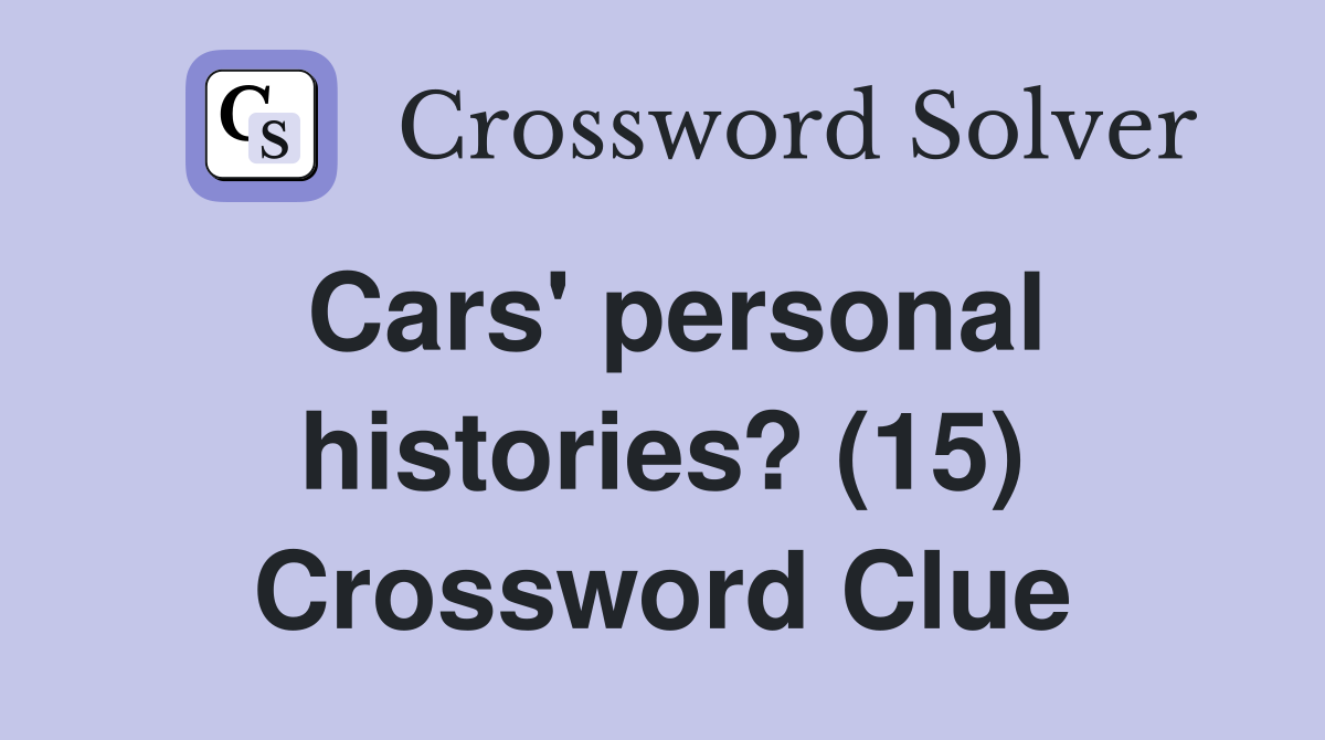 Cars' personal histories? (15) Crossword Clue