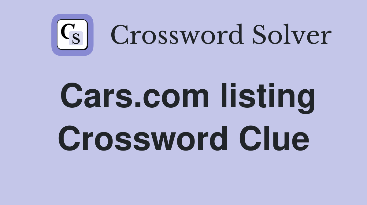 Cars.com listing Crossword Clue