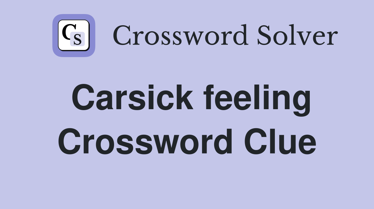 Carsick feeling Crossword Clue