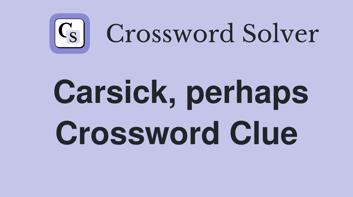 Carsick, perhaps Crossword Clue