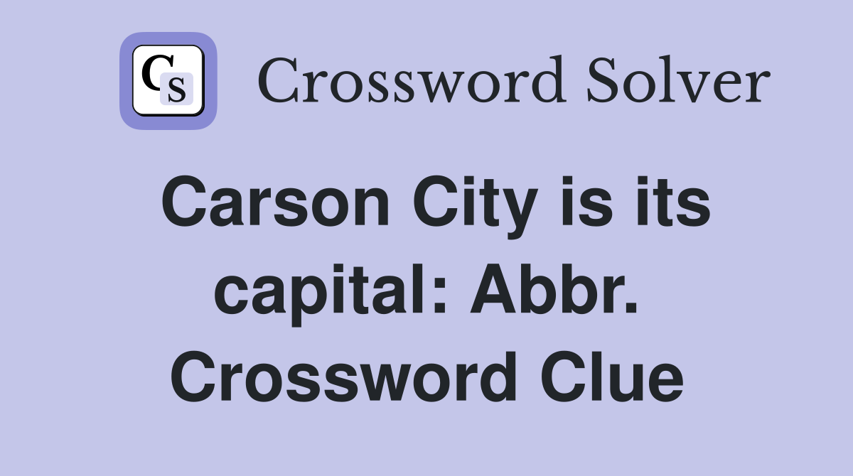 Carson City is its capital: Abbr. Crossword Clue