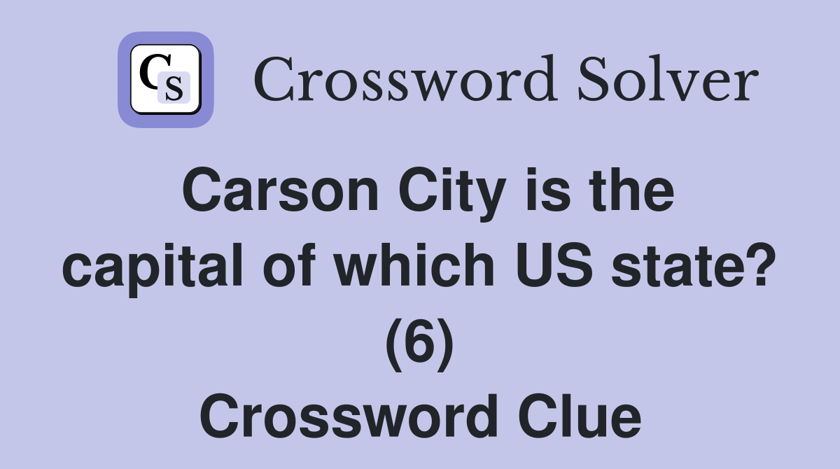 Carson City is the capital of which US state? (6) Crossword Clue