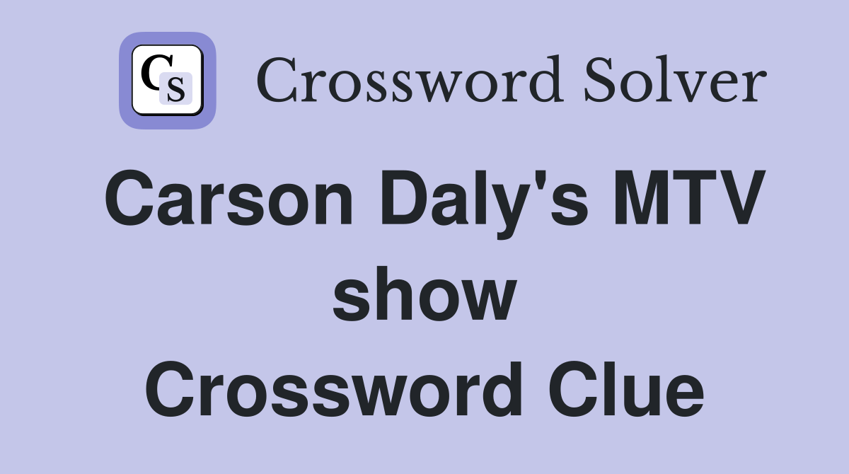 Carson Daly's MTV show Crossword Clue