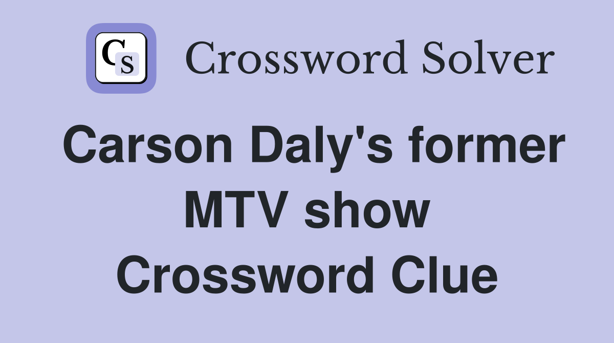 Carson Daly's former MTV show Crossword Clue