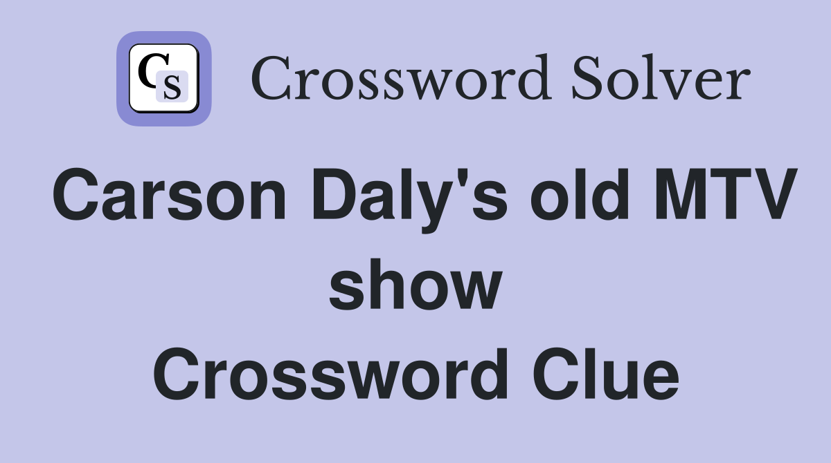 Carson Daly's old MTV show Crossword Clue