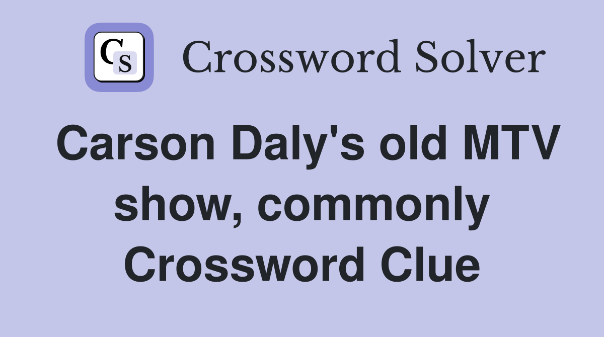 Carson Daly's old MTV show, commonly Crossword Clue