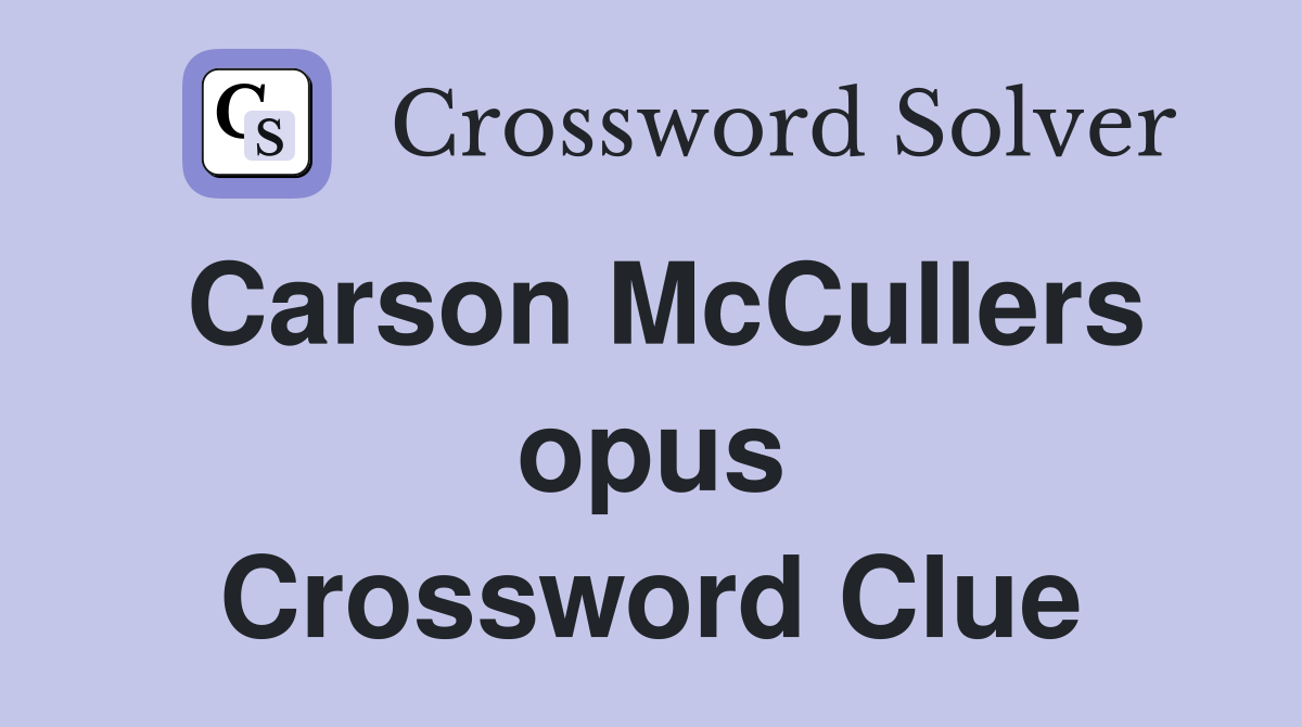 Carson McCullers opus Crossword Clue