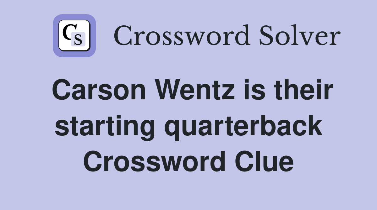 Carson Wentz is their starting quarterback Crossword Clue
