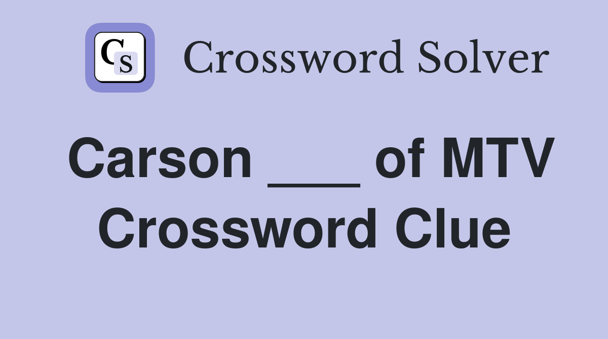 Carson ___ of MTV Crossword Clue