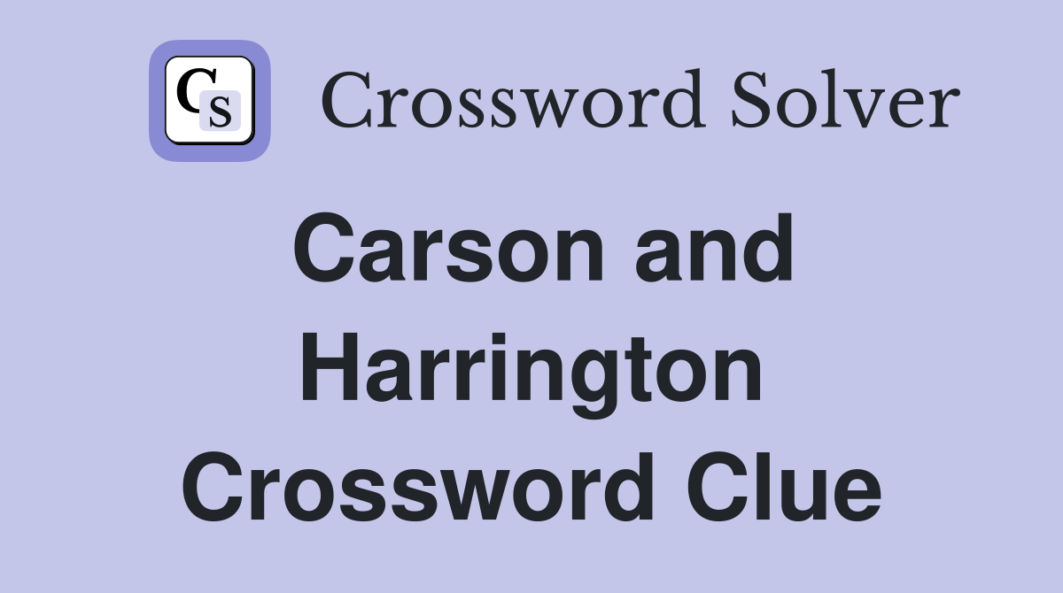Carson and Harrington Crossword Clue