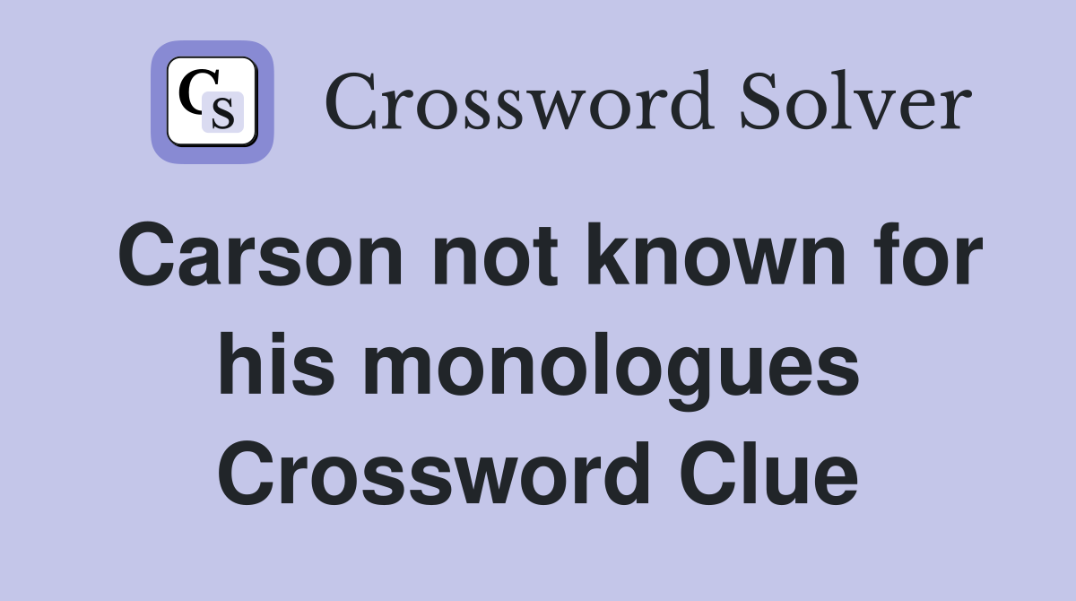 Carson not known for his monologues Crossword Clue