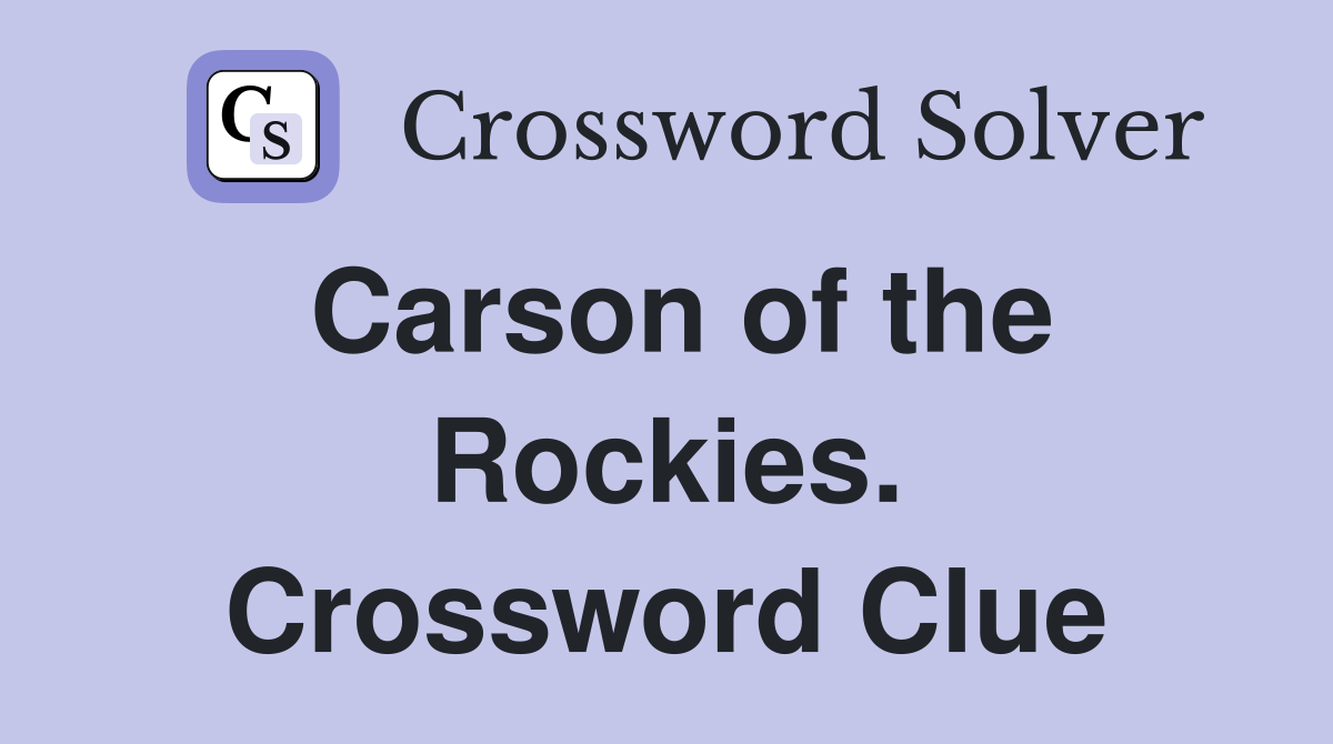 Carson of the Rockies. Crossword Clue