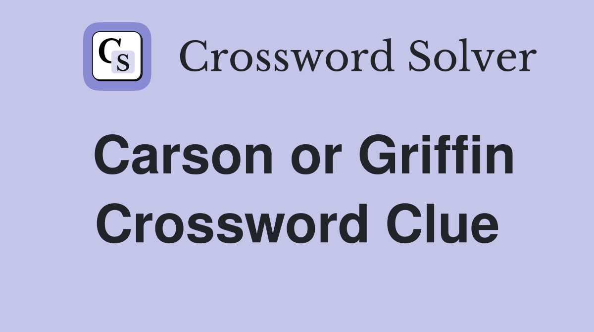 Carson or Griffin Crossword Clue