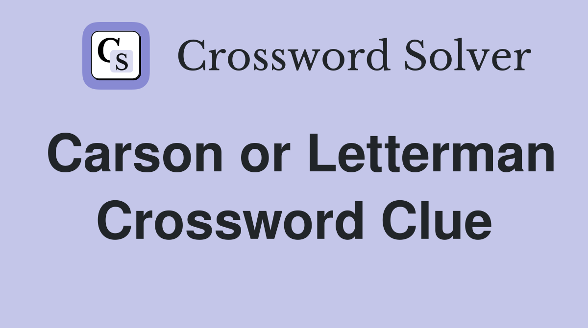 Carson or Letterman Crossword Clue