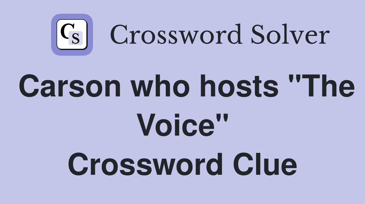 Carson who hosts "The Voice" Crossword Clue