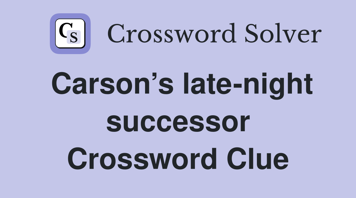 Carson’s late-night successor Crossword Clue