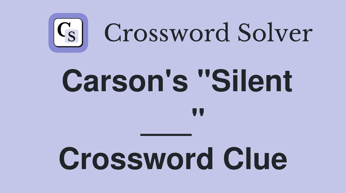 Carson's "Silent ___" Crossword Clue
