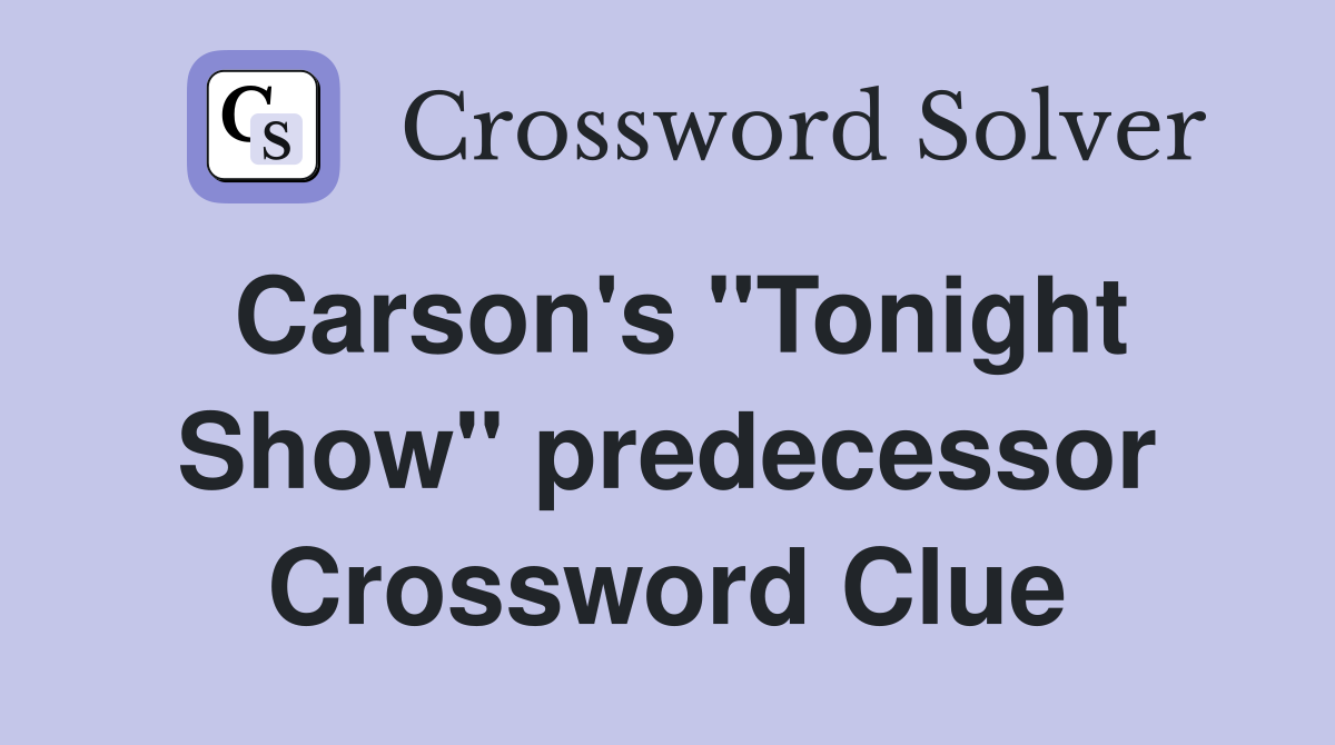 Carson's "Tonight Show" predecessor Crossword Clue