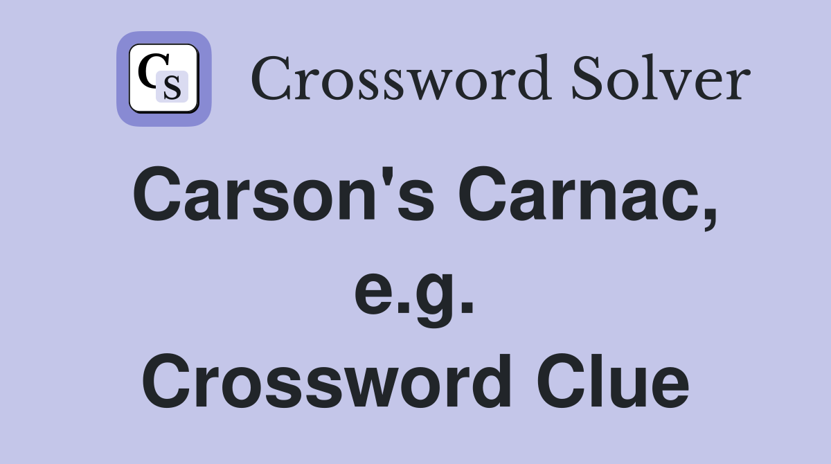 Carson's Carnac, e.g. Crossword Clue