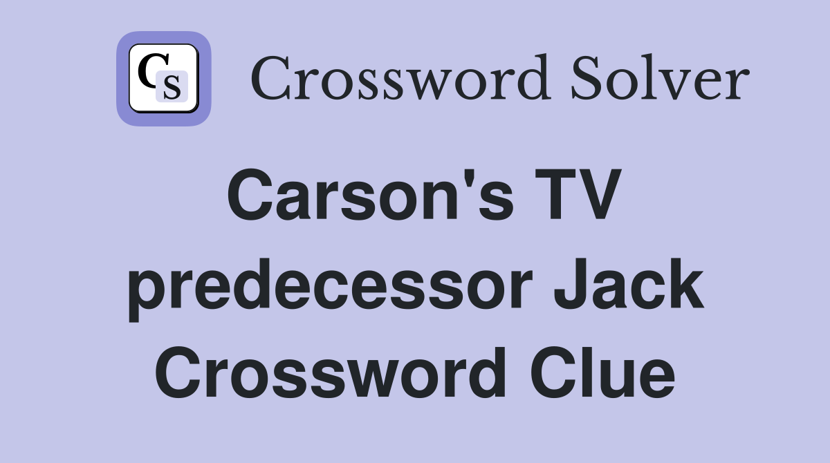 Carson's TV predecessor Jack Crossword Clue