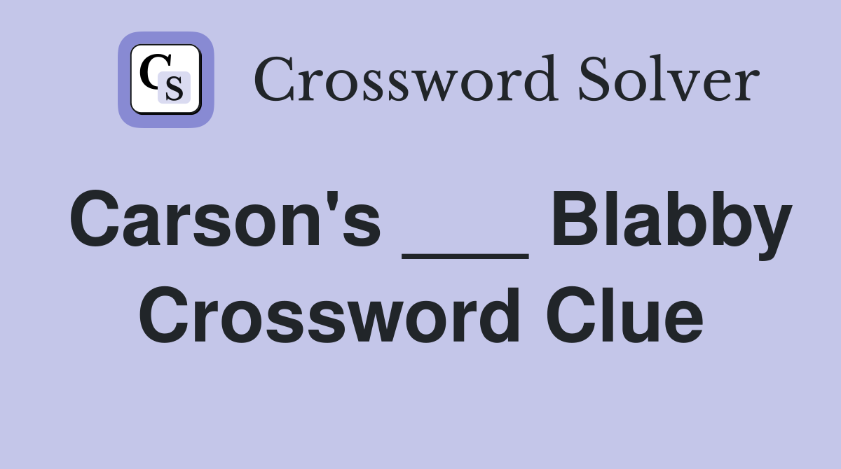 Carson's ___ Blabby Crossword Clue