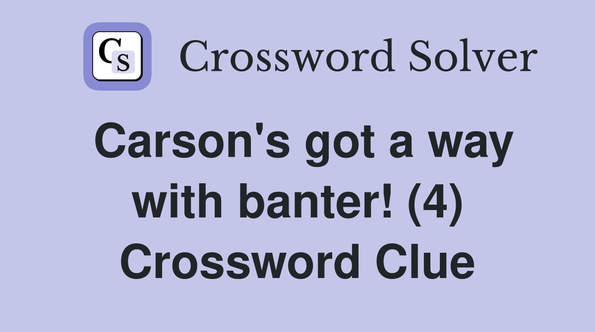 Carson's got a way with banter! (4) Crossword Clue