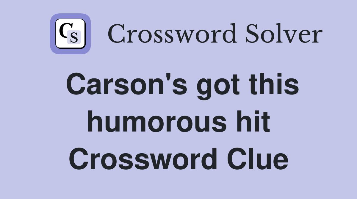 Carson's got this humorous hit Crossword Clue